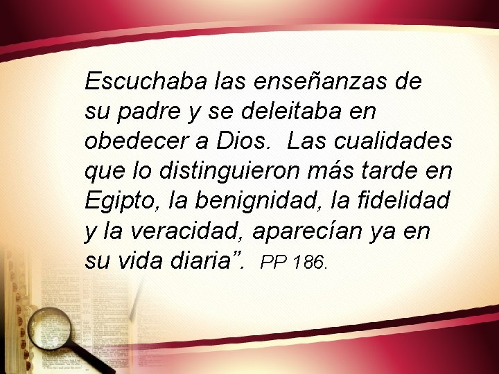 Escuchaba las enseñanzas de su padre y se deleitaba en obedecer a Dios. Las