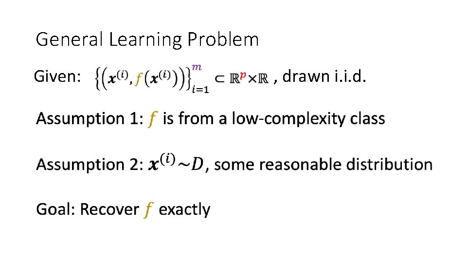 General Learning Problem Given: , drawn i. i. d. 
