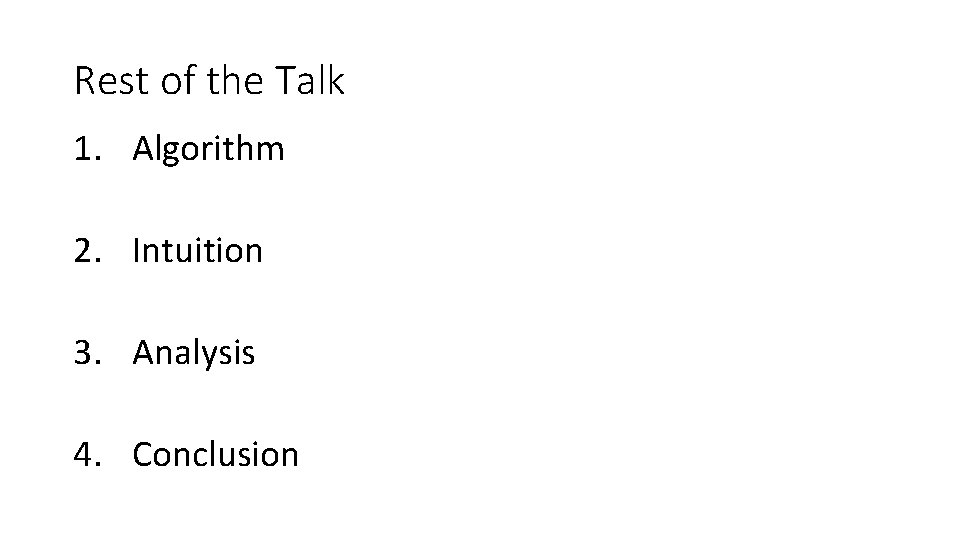 Rest of the Talk 1. Algorithm 2. Intuition 3. Analysis 4. Conclusion 