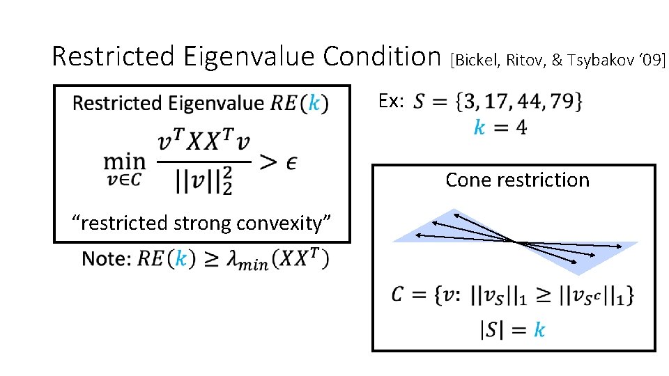 Restricted Eigenvalue Condition [Bickel, Ritov, & Tsybakov ‘ 09] Ex: Cone restriction “restricted strong