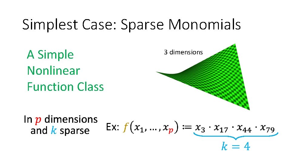 Simplest Case: Sparse Monomials A Simple Nonlinear Function Class 3 dimensions Ex: 