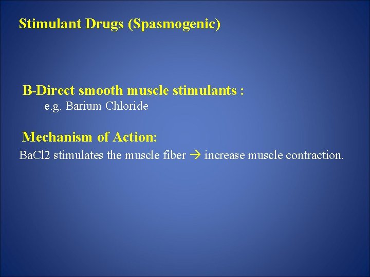 Stimulant Drugs (Spasmogenic) B-Direct smooth muscle stimulants : e. g. Barium Chloride Mechanism of