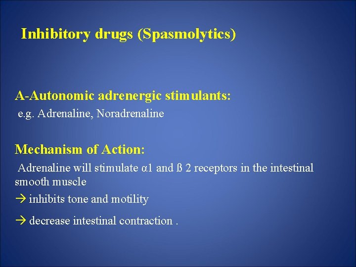 Inhibitory drugs (Spasmolytics) A-Autonomic adrenergic stimulants: e. g. Adrenaline, Noradrenaline Mechanism of Action: Adrenaline