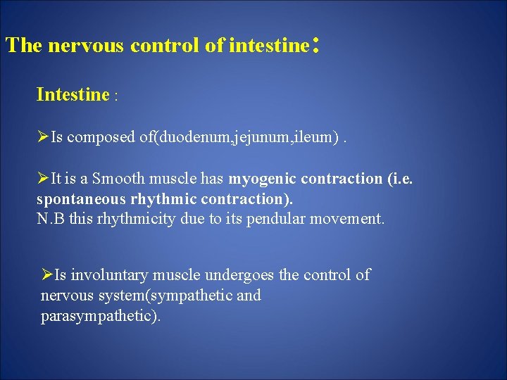 The nervous control of intestine: Intestine : ØIs composed of(duodenum, jejunum, ileum). ØIt is