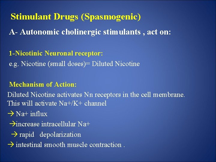 Stimulant Drugs (Spasmogenic) A- Autonomic cholinergic stimulants , act on: 1 -Nicotinic Neuronal receptor: