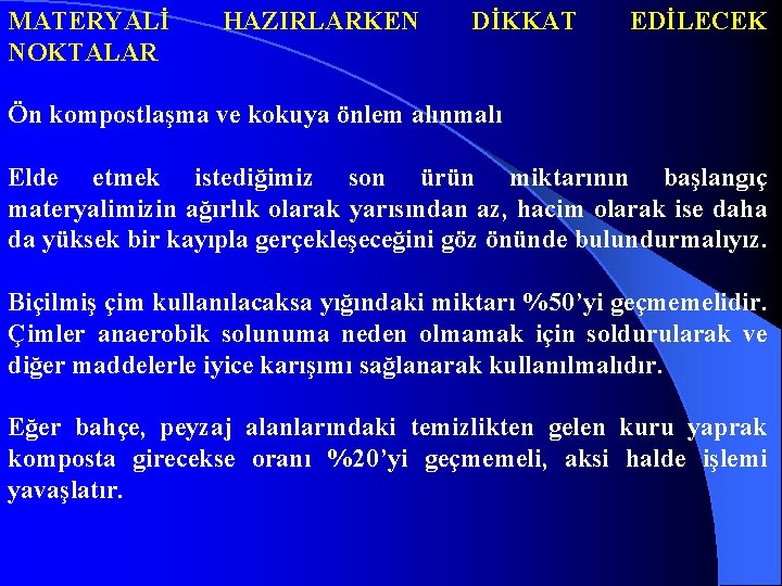 MATERYALİ NOKTALAR HAZIRLARKEN DİKKAT EDİLECEK Ön kompostlaşma ve kokuya önlem alınmalı Elde etmek istediğimiz