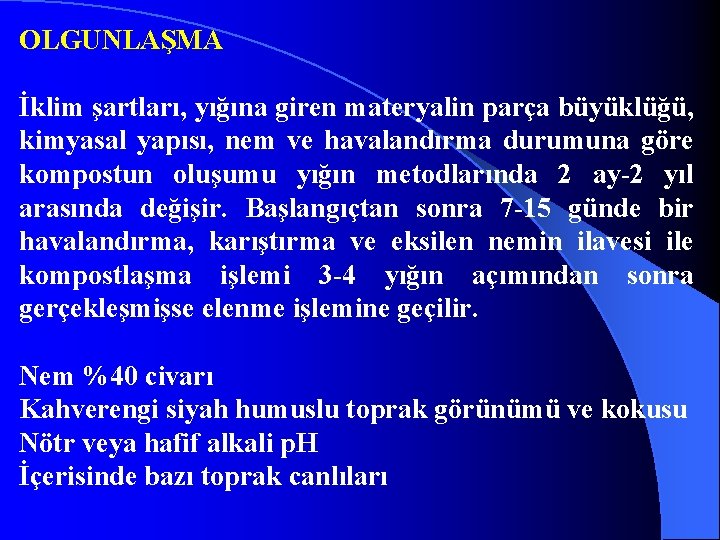 OLGUNLAŞMA İklim şartları, yığına giren materyalin parça büyüklüğü, kimyasal yapısı, nem ve havalandırma durumuna