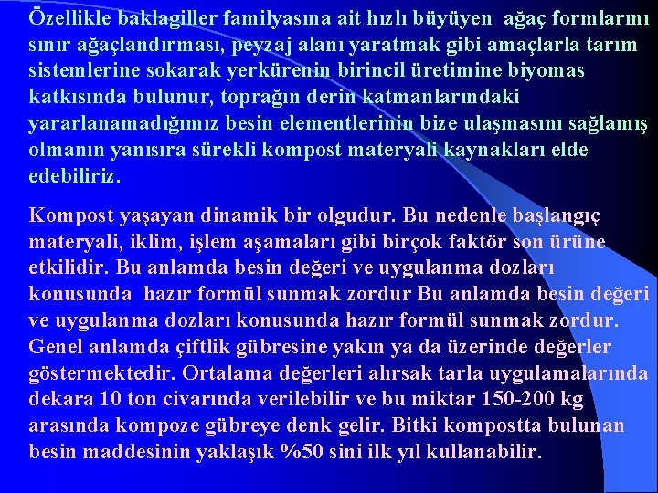 Özellikle baklagiller familyasına ait hızlı büyüyen ağaç formlarını sınır ağaçlandırması, peyzaj alanı yaratmak gibi