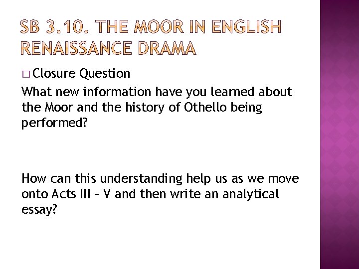 � Closure Question What new information have you learned about the Moor and the