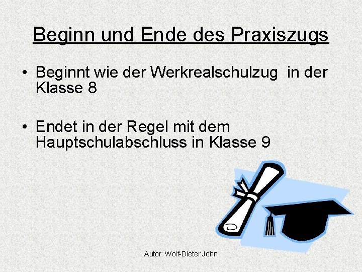 Beginn und Ende des Praxiszugs • Beginnt wie der Werkrealschulzug in der Klasse 8