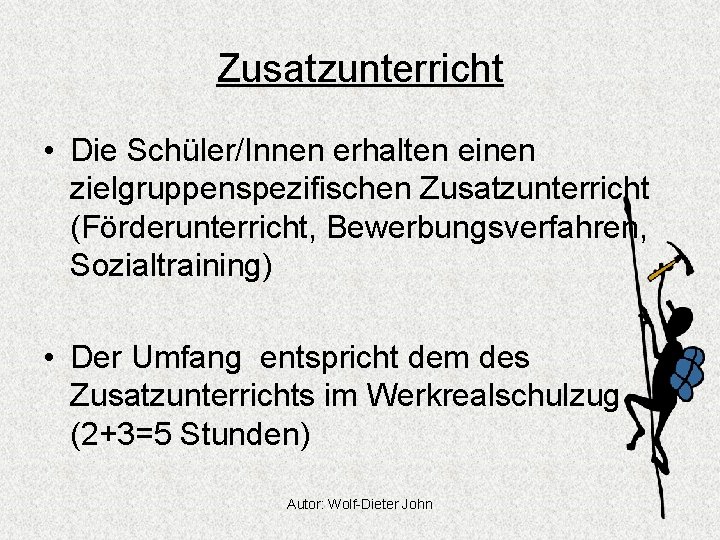 Zusatzunterricht • Die Schüler/Innen erhalten einen zielgruppenspezifischen Zusatzunterricht (Förderunterricht, Bewerbungsverfahren, Sozialtraining) • Der Umfang