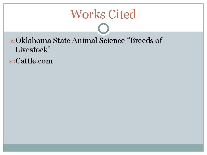 Works Cited Oklahoma State Animal Science “Breeds of Livestock” Cattle. com 