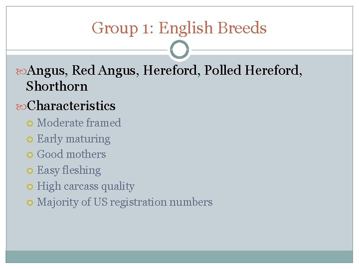 Group 1: English Breeds Angus, Red Angus, Hereford, Polled Hereford, Shorthorn Characteristics Moderate framed