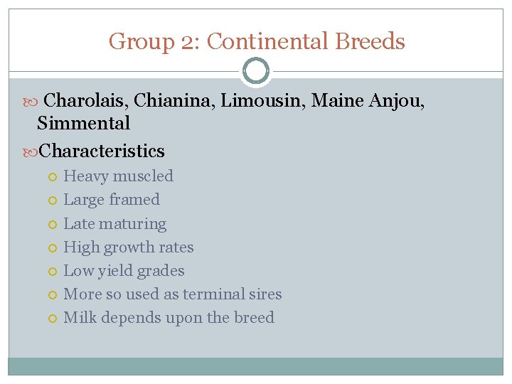 Group 2: Continental Breeds Charolais, Chianina, Limousin, Maine Anjou, Simmental Characteristics Heavy muscled Large