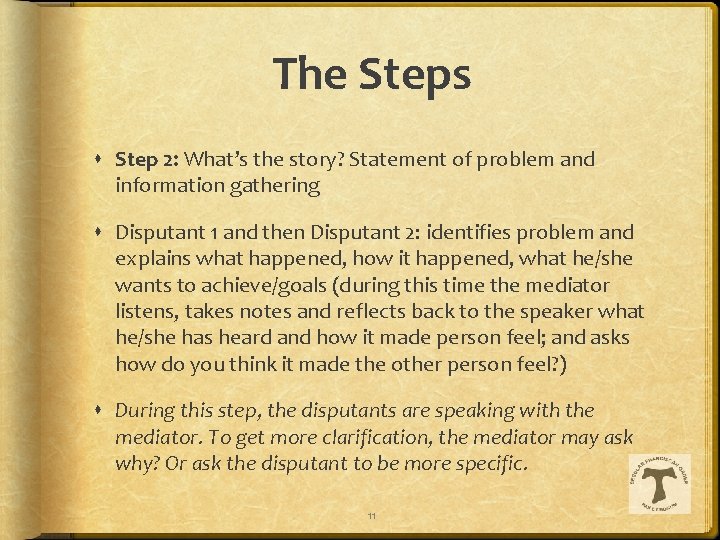 The Steps Step 2: What’s the story? Statement of problem and information gathering Disputant