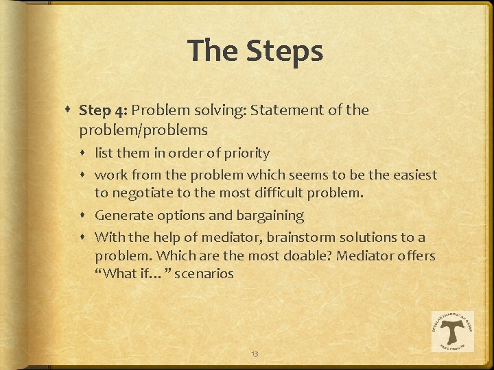 The Steps Step 4: Problem solving: Statement of the problem/problems list them in order