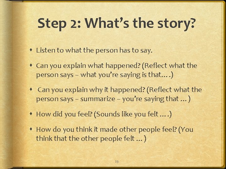 Step 2: What’s the story? Listen to what the person has to say. Can