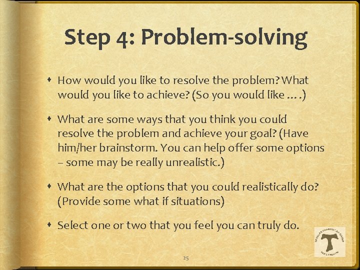 Step 4: Problem-solving How would you like to resolve the problem? What would you
