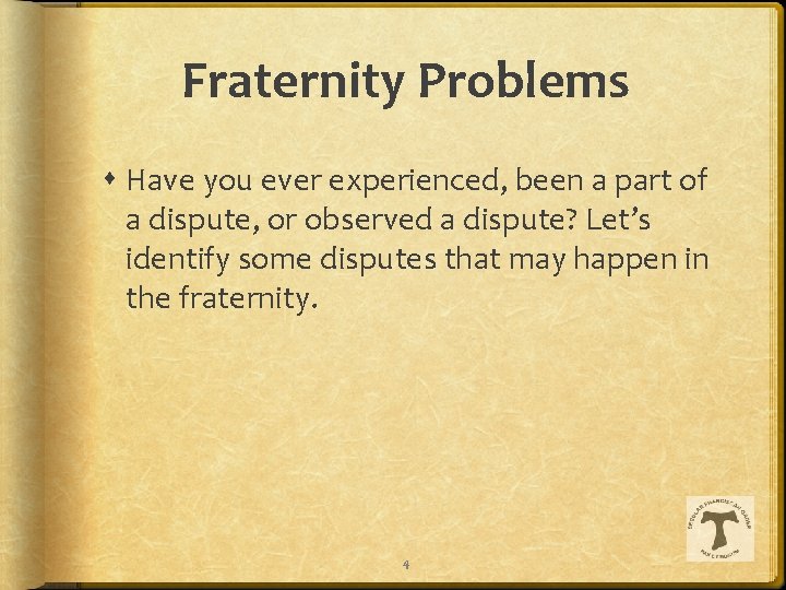Fraternity Problems Have you ever experienced, been a part of a dispute, or observed