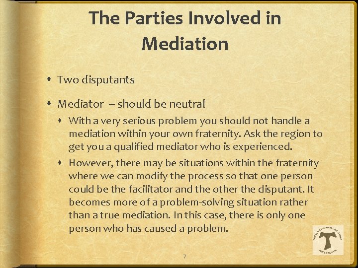 The Parties Involved in Mediation Two disputants Mediator -- should be neutral With a