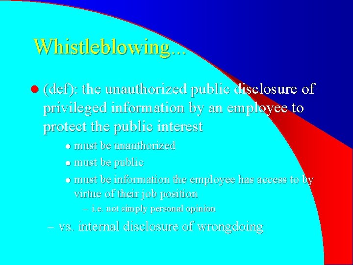 Whistleblowing. . . l (def): the unauthorized public disclosure of privileged information by an