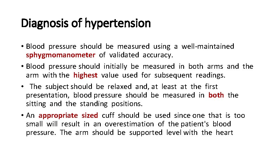 Diagnosis of hypertension • Blood pressure should be measured using a well-maintained sphygmomanometer of