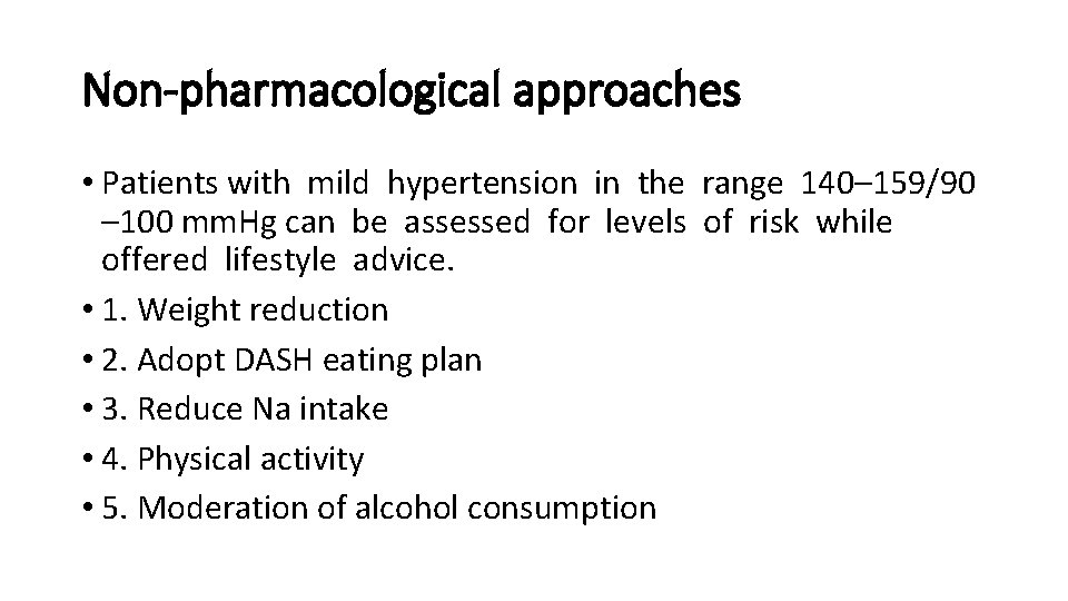 Non-pharmacological approaches • Patients with mild hypertension in the range 140– 159/90 – 100
