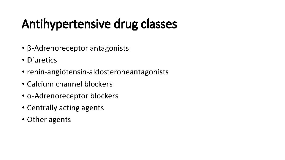 Antihypertensive drug classes • β-Adrenoreceptor antagonists • Diuretics • renin-angiotensin-aldosteroneantagonists • Calcium channel blockers