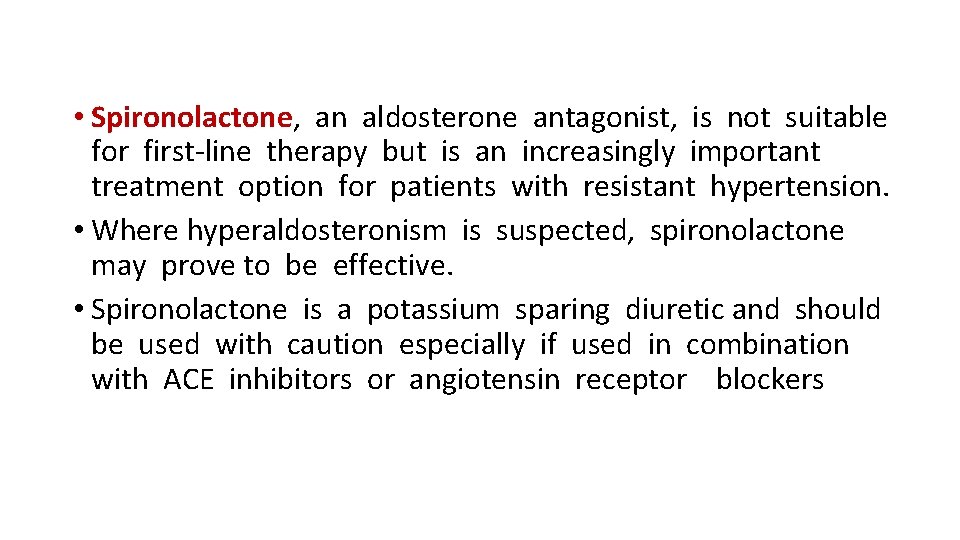  • Spironolactone, an aldosterone antagonist, is not suitable for first-line therapy but is