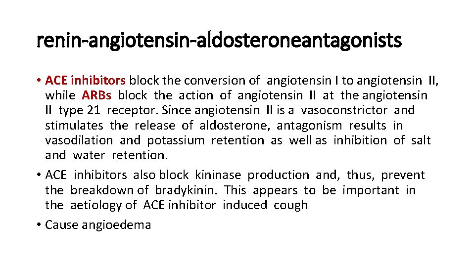 renin-angiotensin-aldosteroneantagonists • ACE inhibitors block the conversion of angiotensin I to angiotensin II, while