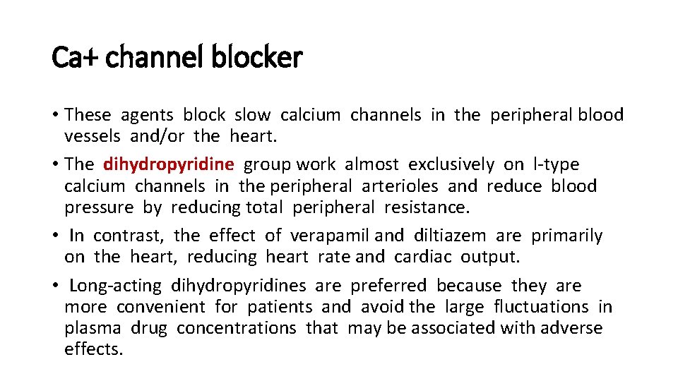 Ca+ channel blocker • These agents block slow calcium channels in the peripheral blood