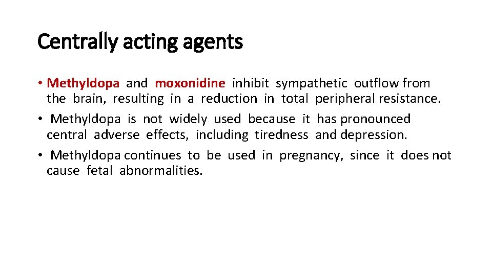 Centrally acting agents • Methyldopa and moxonidine inhibit sympathetic outflow from the brain, resulting