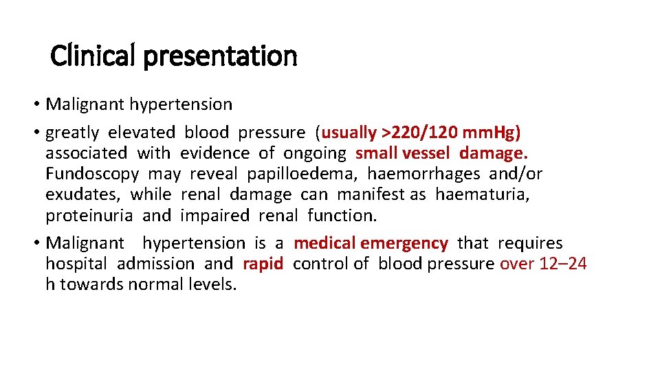 Clinical presentation • Malignant hypertension • greatly elevated blood pressure (usually >220/120 mm. Hg)