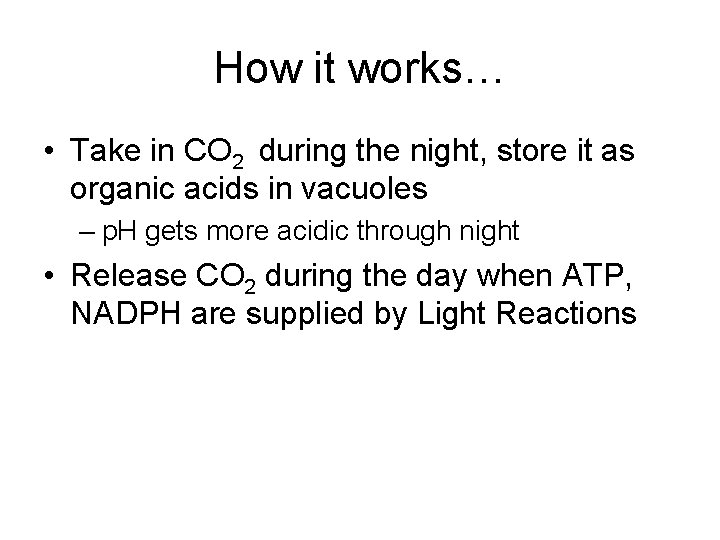 How it works… • Take in CO 2 during the night, store it as