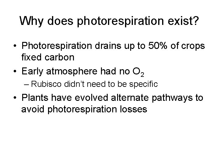 Why does photorespiration exist? • Photorespiration drains up to 50% of crops fixed carbon