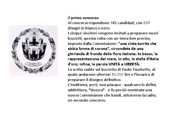il primo concorso Al concorso rispondono 341 candidati, con 637 disegni in bianco e