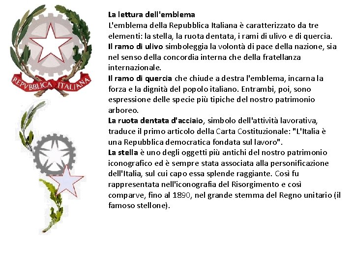 La lettura dell'emblema L'emblema della Repubblica Italiana è caratterizzato da tre elementi: la stella,