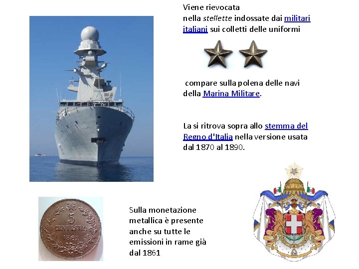 Viene rievocata nella stellette indossate dai militari italiani sui colletti delle uniformi compare sulla