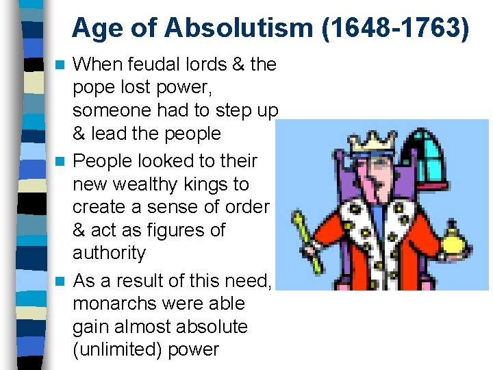 Age of Absolutism (1648 -1763) When feudal lords & the pope lost power, someone Age of Absolutism (1648 -1763) When feudal lords & the pope lost power, someone