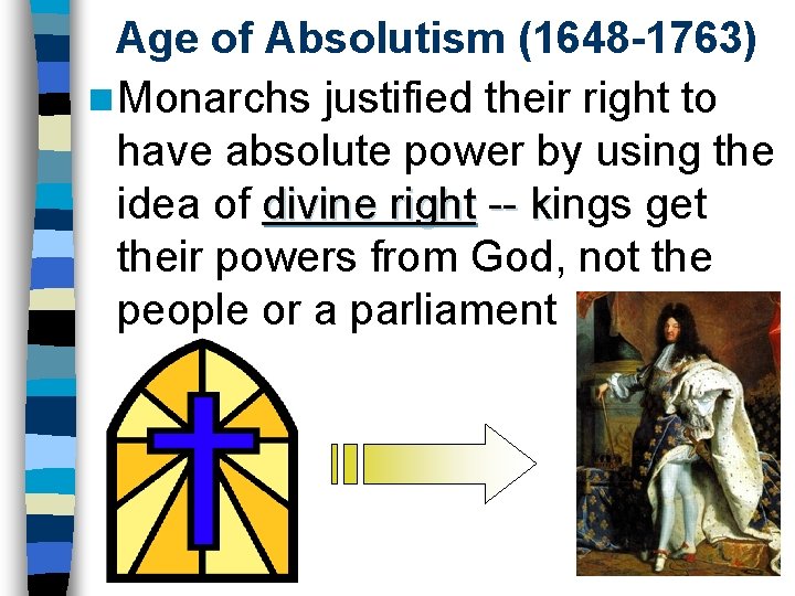 Age of Absolutism (1648 -1763) n Monarchs justified their right to have absolute power Age of Absolutism (1648 -1763) n Monarchs justified their right to have absolute power