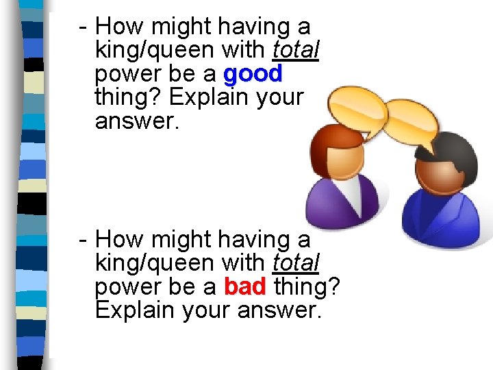 - How might having a king/queen with total power be a good thing? Explain - How might having a king/queen with total power be a good thing? Explain