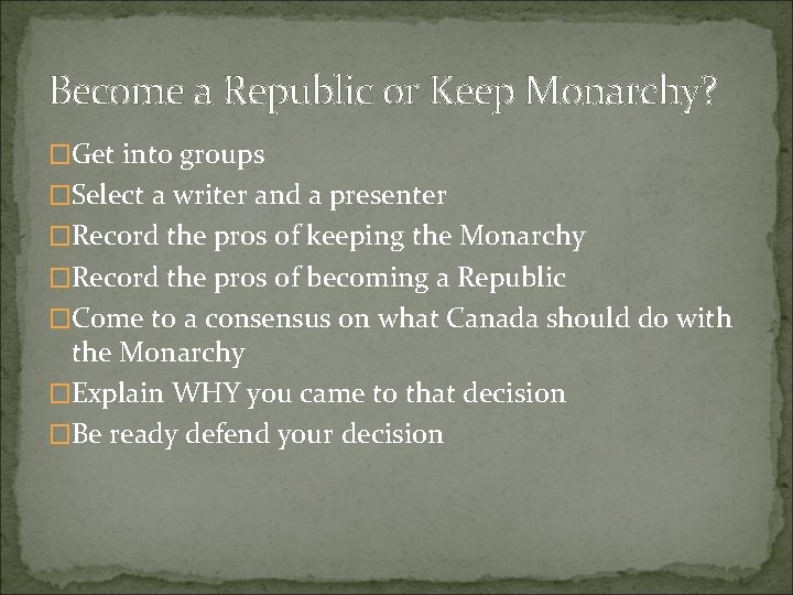 Become a Republic or Keep Monarchy? �Get into groups �Select a writer and a