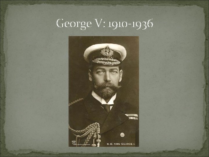 George V: 1910 -1936 