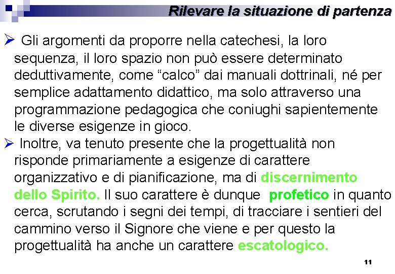 Rilevare la situazione di partenza Ø Gli argomenti da proporre nella catechesi, la loro