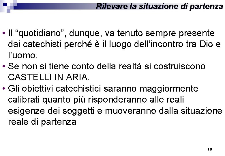 Rilevare la situazione di partenza • Il “quotidiano”, dunque, va tenuto sempre presente dai