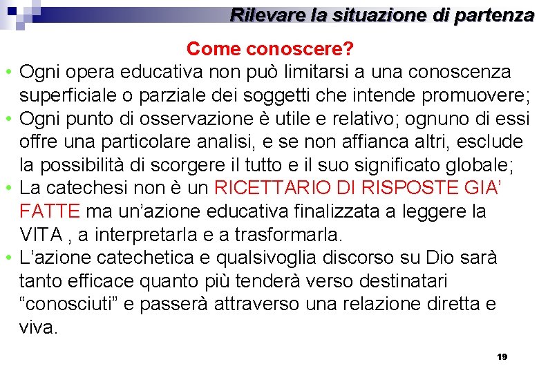 Rilevare la situazione di partenza • • Come conoscere? Ogni opera educativa non può