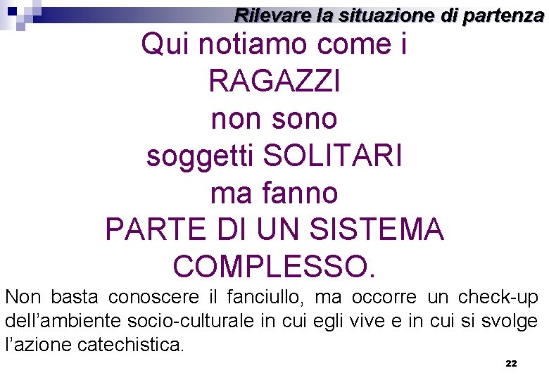 Rilevare la situazione di partenza Qui notiamo come i RAGAZZI non sono soggetti SOLITARI