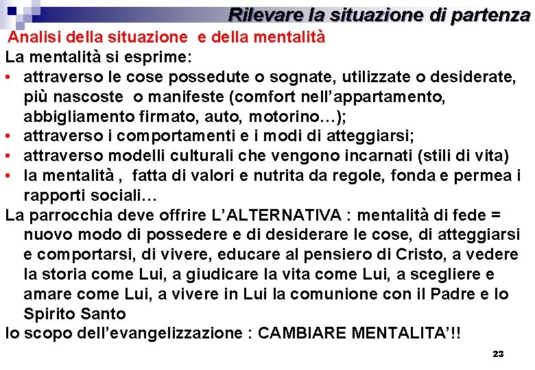 Rilevare la situazione di partenza Analisi della situazione e della mentalità La mentalità si