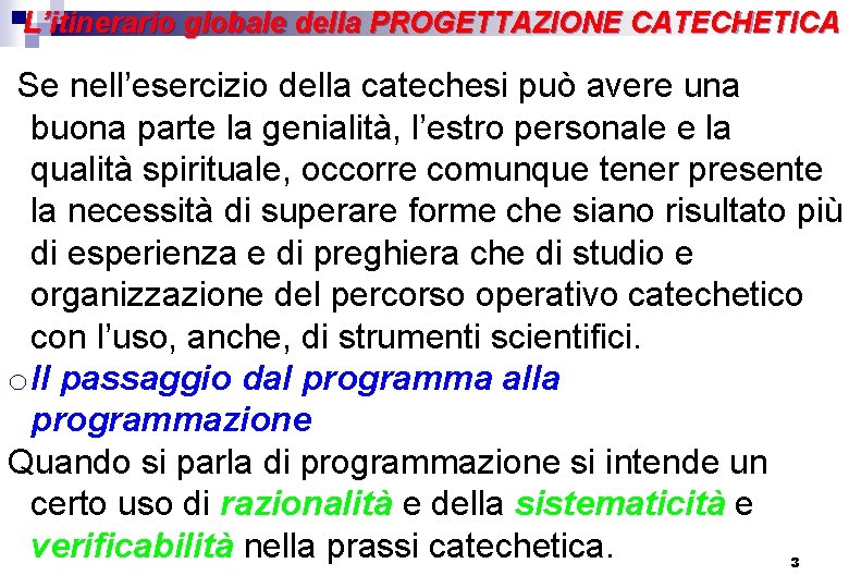 L’itinerario globale della PROGETTAZIONE CATECHETICA Se nell’esercizio della catechesi può avere una buona parte