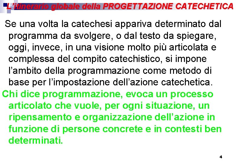 L’itinerario globale della PROGETTAZIONE CATECHETICA Se una volta la catechesi appariva determinato dal programma